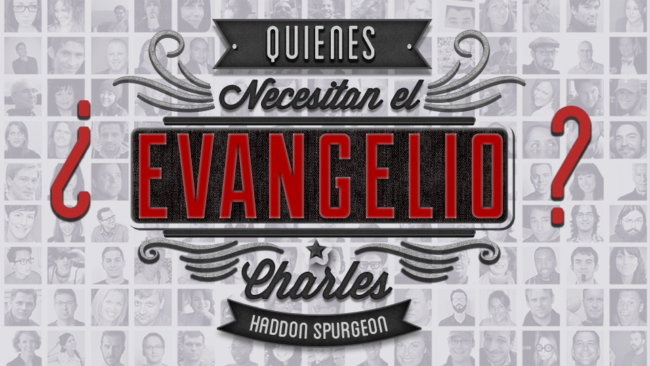 ¿Quiénes necesitan el Evangelio? | Charles Haddon Spurgeon