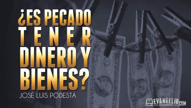 ¿Es pecado tener dinero y bienes?