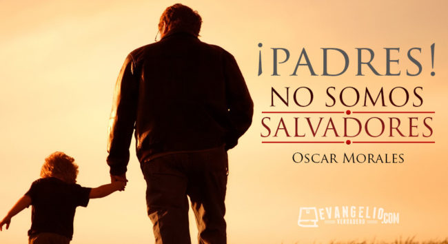 ¡Padres! No Somos Salvadores