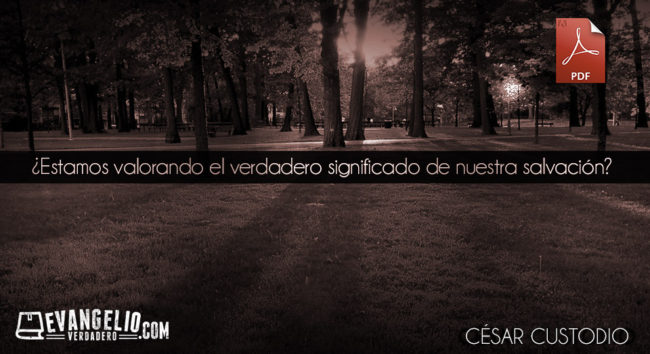 PDF | ¿Estamos valorando el verdadero significado de nuestra salvación? | César Custodio