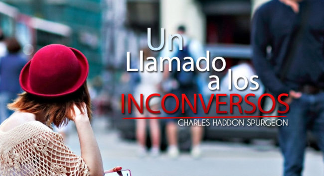 Un llamado a los inconversos | Charles Spurgeon