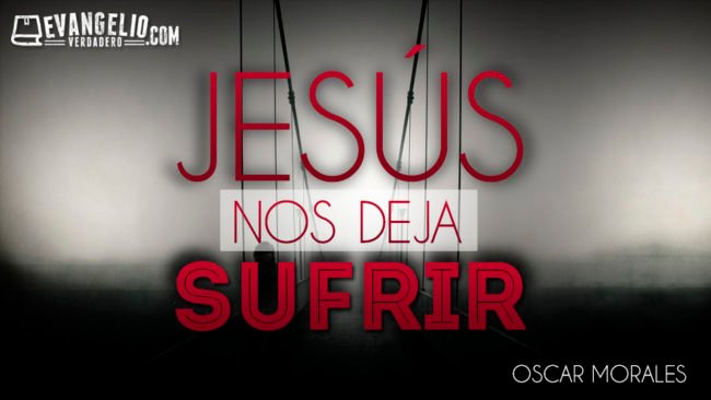 Jesús Nos Deja Sufrir | Oscar Morales Jesús Nos Deja Sufrir | Oscar Morales