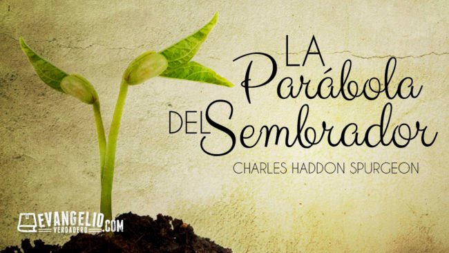 La Parábola del Sembrador | Charles H. Spurgeon La Parábola del Sembrador | Charles H. Spurgeon
