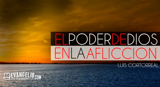 El Poder de Dios en la Aflicción | Luis Cortorreal El Poder de Dios en la Aflicción | Luis Cortorreal