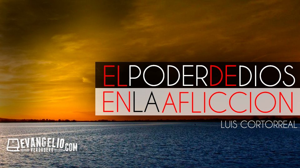 El Poder de Dios en la Aflicción | Luis Cortorreal El Poder de Dios en la Aflicción | Luis Cortorreal
