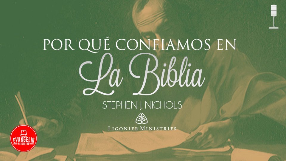 Podcast | Por Qué Confiamos en La Biblia | Stephen J. Nichols Podcast | Por Qué Confiamos en La Biblia | Stephen J. Nichols