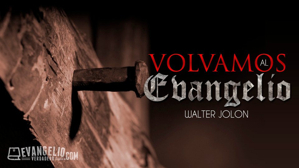 Volvamos al Evangelio | Walter Jolón Volvamos al Evangelio | Walter Jolón