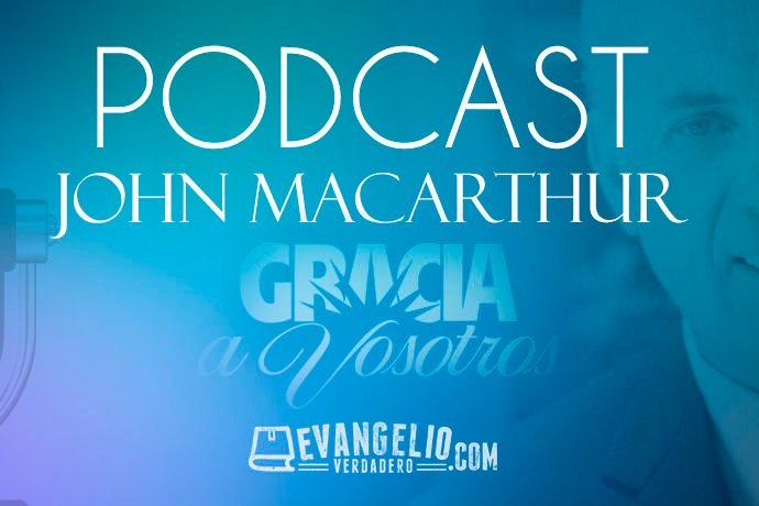 Podcast | Gracia a Vosotros - John Marcarthur