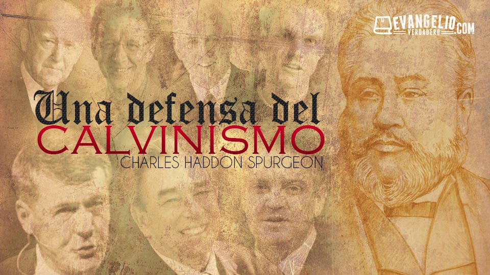 Una Defensa del Calvinismo | Charles H. Spurgeon Una Defensa del Calvinismo | Charles H. Spurgeon