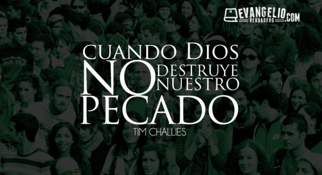 Cuando Dios No Destruye Nuestro Pecado | Tim Challies