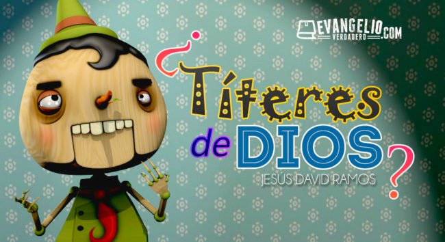 ¿Títeres de Dios? | Jesús David Ramos