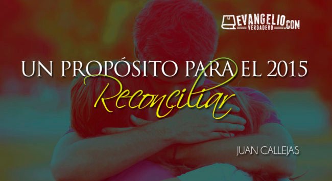 Un Propósito Para el 2015: Reconciliación | Juan Callejas