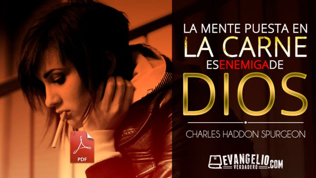 PDF | La Mente Puesta En La Carne Es Enemiga De Dios | Charles H. Spurgeon PDF | La Mente Puesta En La Carne Es Enemiga De Dios | Charles H. Spurgeon