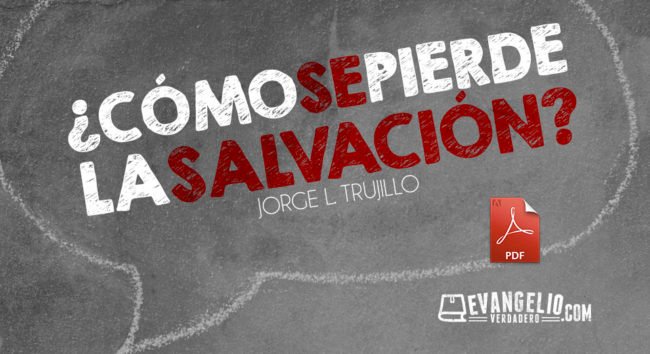 PDF | ¿Cómo Se Pierde La Salvación? | Jorge L. Trujillo