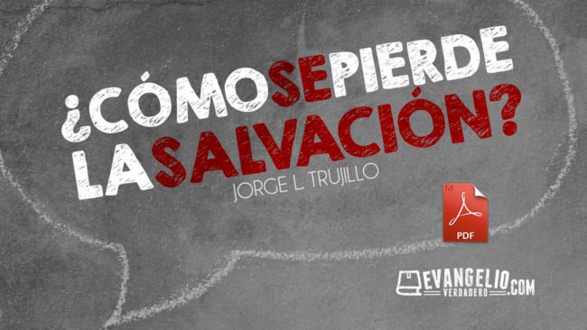 PDF | ¿Cómo Se Pierde La Salvación? | Jorge L. Trujillo PDF | ¿Cómo Se Pierde La Salvación? | Jorge L. Trujillo