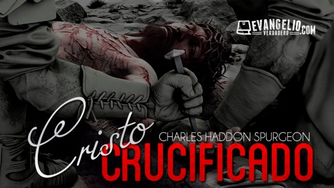 Cristo Crucificado | Charles H. Spurgeon Cristo Crucificado | Charles H. Spurgeon