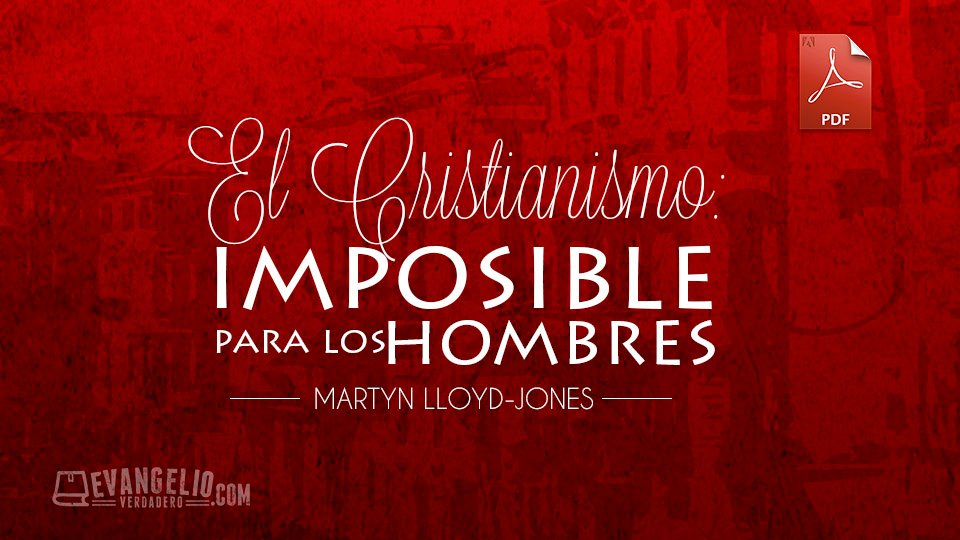 PDF | El Cristianismo: Imposible Para Los Hombres | Martyn Lloyd-Jones PDF | El Cristianismo: Imposible Para Los Hombres | Martyn Lloyd-Jones