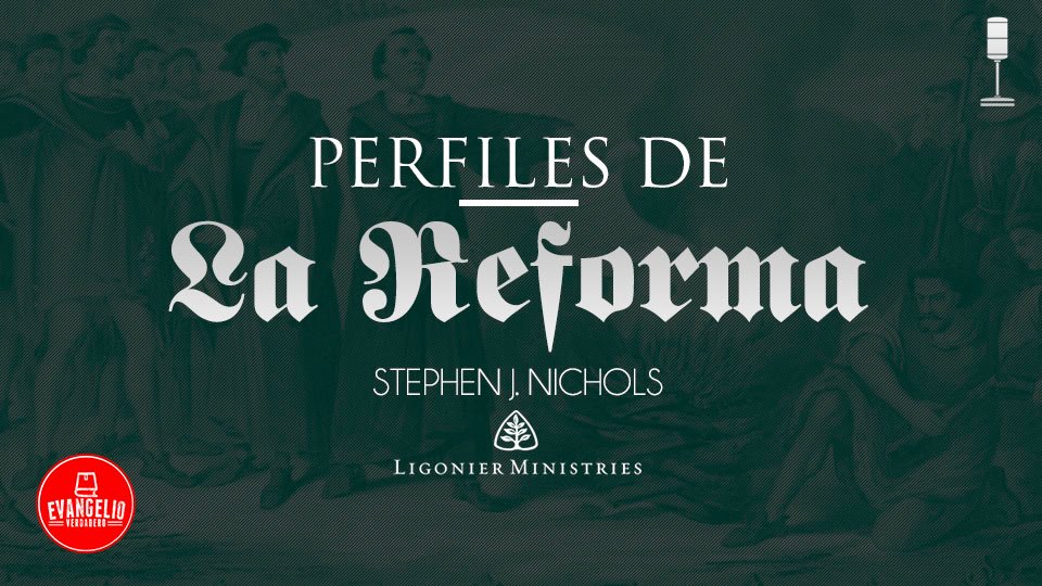 Podcast | Perfiles de La Reforma | Stephen J. Nichols Podcast | Perfiles de La Reforma | Stephen J. Nichols