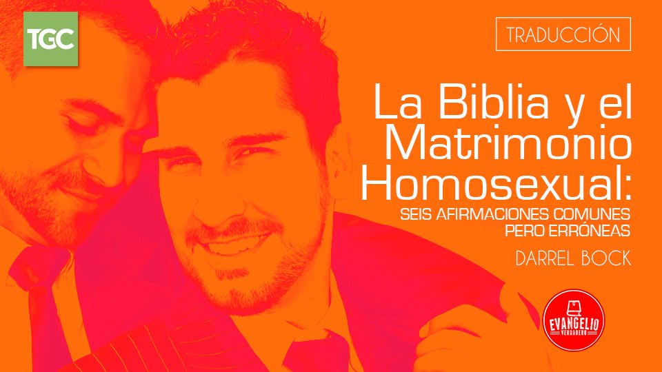 La Biblia y el Matrimonio Homosexual: Seis Afirmaciones Comunes Pero Erróneas | Darrel Bock La Biblia y el Matrimonio Homosexual: Seis Afirmaciones Comunes Pero Erróneas | Darrel Bock