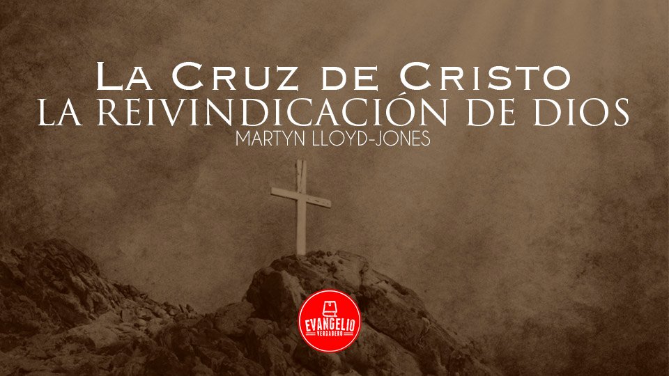 PDF | La Cruz de Cristo: La Reivindicación de Dios | Martyn Lloyd-Jones PDF | La Cruz de Cristo: La Reivindicación de Dios | Martyn Lloyd-Jones