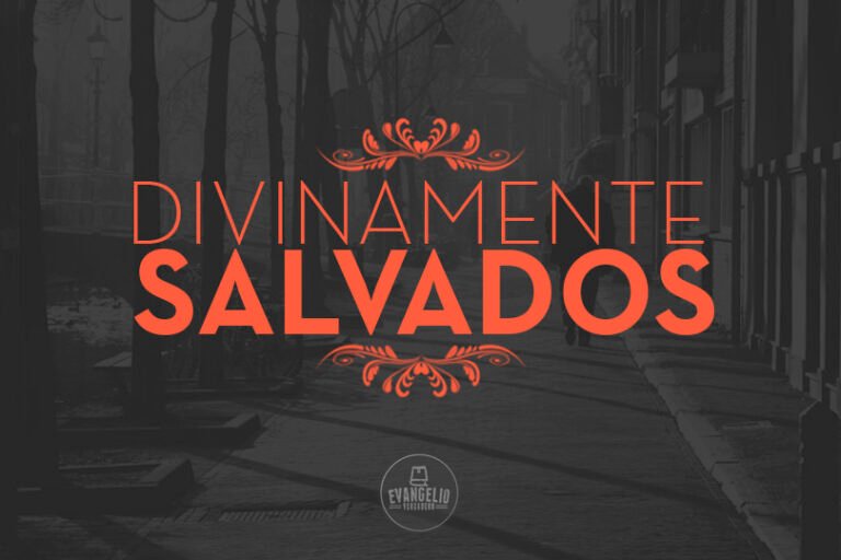 Divinamente Salvados | Evangelio Verdadero
