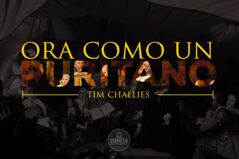 Ora como un puritano | Tim Challies