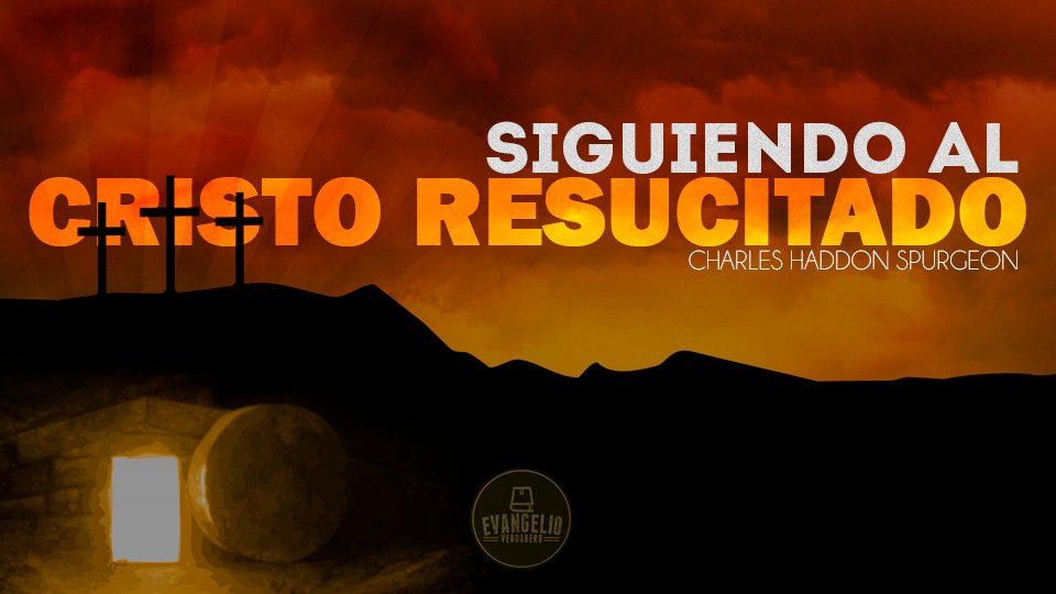 PDF | Siguiendo al Cristo Resucitado | Charles H. Spurgeon PDF | Siguiendo al Cristo Resucitado | Charles H. Spurgeon