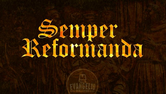 Semper Reformanda | Juan Callejas | Evangelio Verdadero Semper Reformanda | Juan Callejas | Evangelio Verdadero