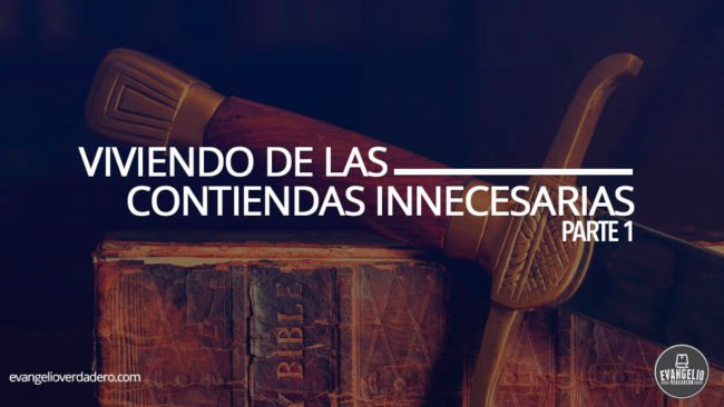 Viviendo de las Contiendas Innecesarias | Albert Rodríguez | Evangelio Verdadero
