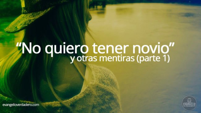 “No quiero tener novio” y otras mentiras (parte 1) | Gina Zanuncini | Evangelio Verdadero "No quiero tener novio" y otras mentiras (parte 1) | Gina Zanuncini | Evangelio Verdadero
