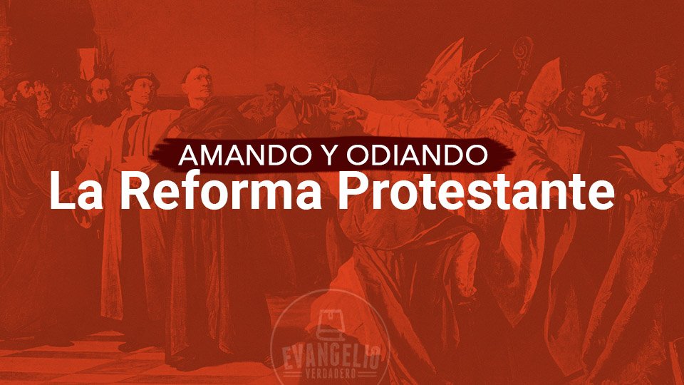Amando y Odiando La Reforma Protestante | Walter Jolón | Evangelio Verdadero Amando y Odiando La Reforma Protestante | Walter Jolón | Evangelio Verdadero