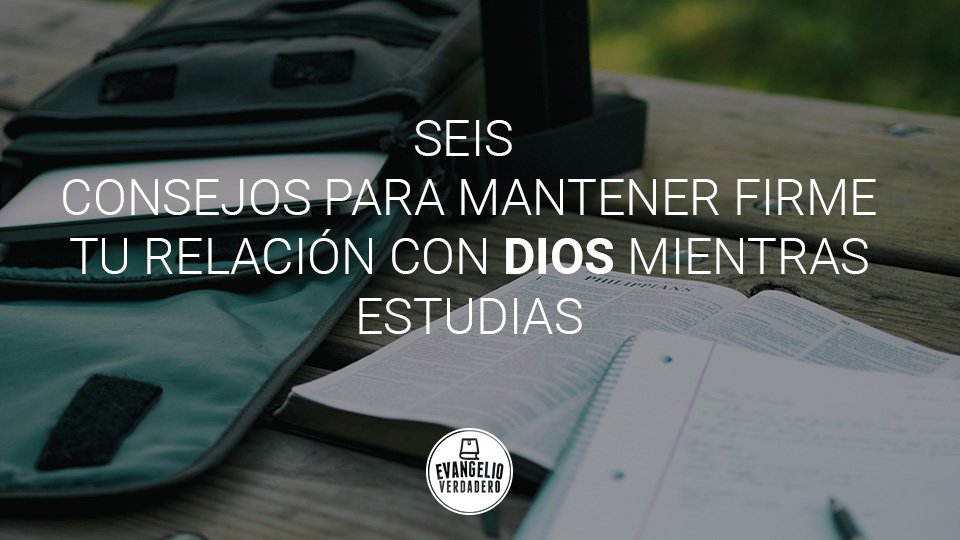 Seis consejos para mantener firme tu relación con Dios mientras estudias | Evangelio Verdadero Seis consejos para mantener firme tu relación con Dios mientras estudias | Evangelio Verdadero
