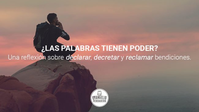 ¿Las palabras tienen poder? Una reflexión sobre declarar, decretar y reclamar bendiciones | Evangelio Verdadero ¿Las palabras tienen poder? Una reflexión sobre declarar, decretar y reclamar bendiciones | Evangelio Verdadero