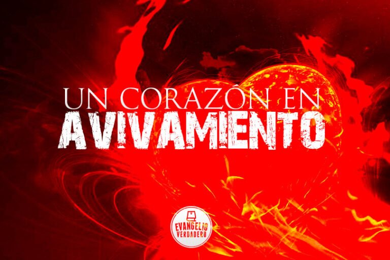 Un corazón en avivamiento | Evangelio Verdadero