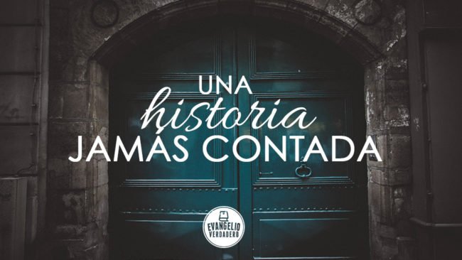 Una historia jamás contada | Evangelio Verdadero Una historia jamás contada | Evangelio Verdadero
