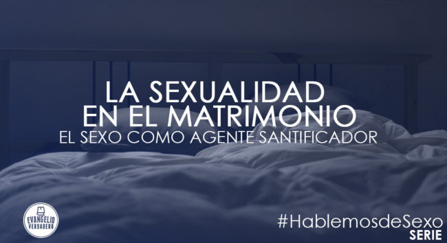 La sexualidad en el matrimonio | Emmanuel Alfonzo | Evangelio Verdadero