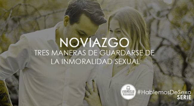 Noviazgo: Tres maneras de guardarse de la inmoralidad sexual | Diego Portillo | Evangelio Verdadero