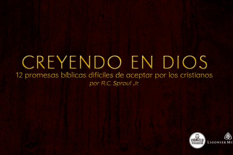 Podcast | Creyendo en Dios | R.C. Sproul Jr. | Ministerios Ligonier | Evangelio Verdadero