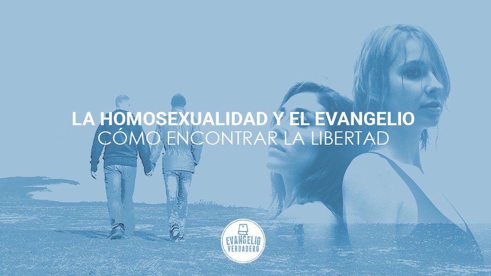 La homosexualidad y el evangelio | Evangelio Verdadero La homosexualidad y el evangelio | Evangelio Verdadero
