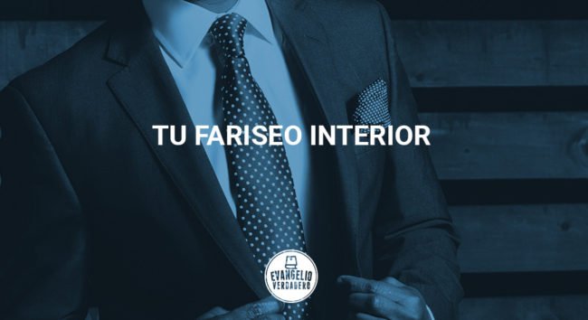 Tu fariseo interior | Evangelio Verdadero
