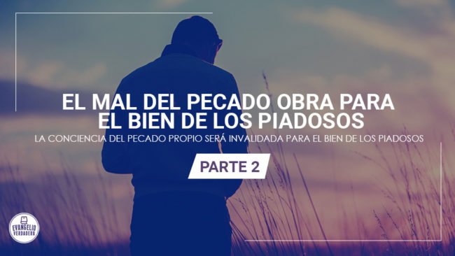 El mal del pecado obra para el bien de los piadosos (parte 2) | Evangelio Verdadero El mal del pecado obra para el bien de los piadosos (parte 2) | Evangelio Verdadero