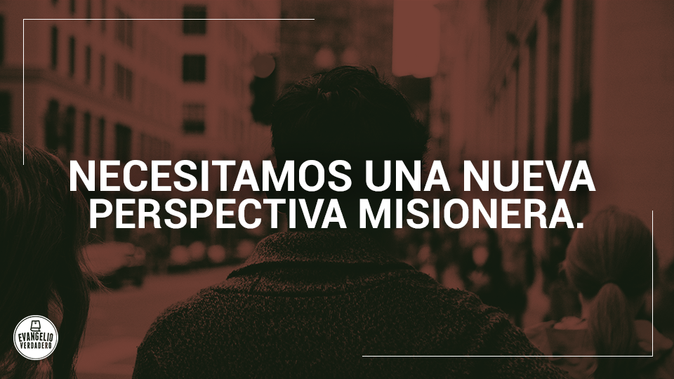 Necesitamos-una-nueva-perspectiva-misionera