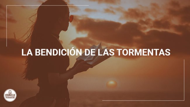 La bendicion de las tormentas | Evangelio Verdadero La bendicion de las tormentas | Evangelio Verdadero