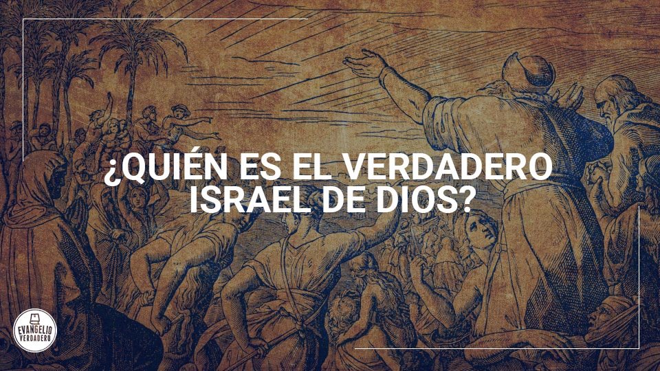Quien es el verdadero Israel de Dios