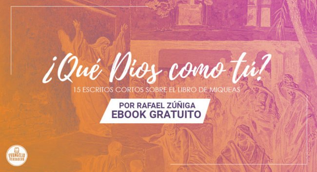 eBook - ¿Qué Dios como tú? | Rafael Zúñiga | Evangelio Verdadero