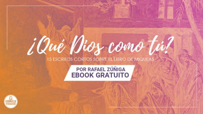 eBook - ¿Qué Dios como tú? | Rafael Zúñiga | Evangelio Verdadero