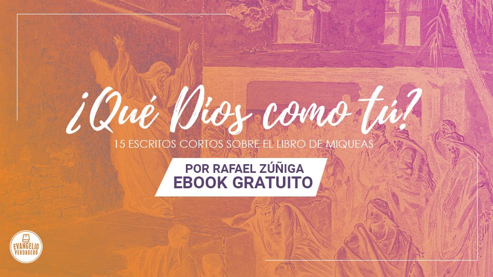 eBook - ¿Qué Dios como tú? | Rafael Zúñiga | Evangelio Verdadero