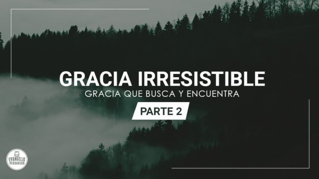 Gracia irresistible (parte 2) | Evangelio Verdadero Gracia irresistible (parte 2) | Evangelio Verdadero