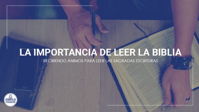 La importancia de leer la Biblia | Evangelio Verdadero La importancia de leer la Biblia | Evangelio Verdadero
