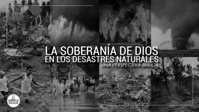 La soberania de Dios en los desastres naturales | Evangelio Verdadero La soberania de Dios en los desastres naturales | Evangelio Verdadero